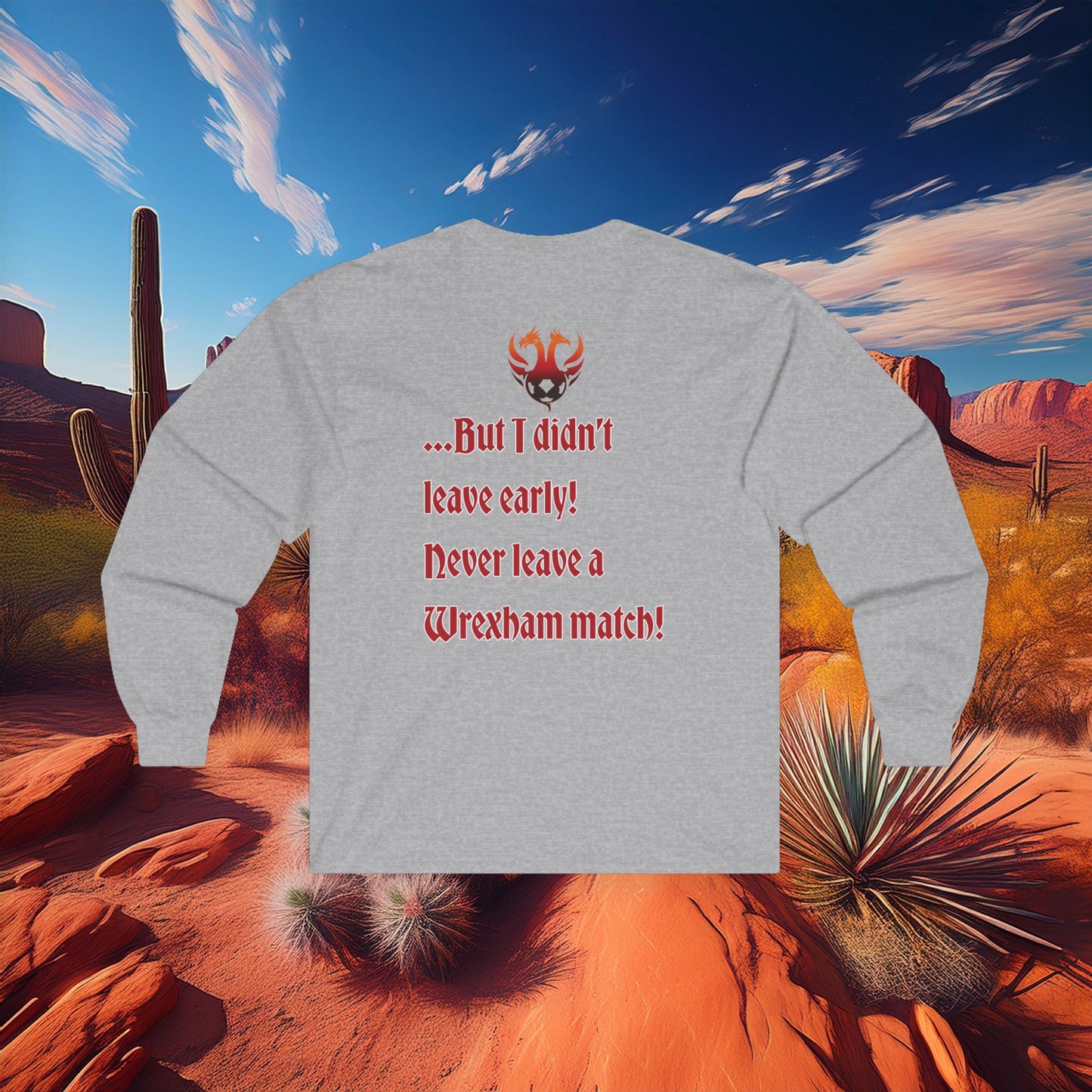PHX Reds "Never Leave A Wrexham Match" Long Sleeve Tee