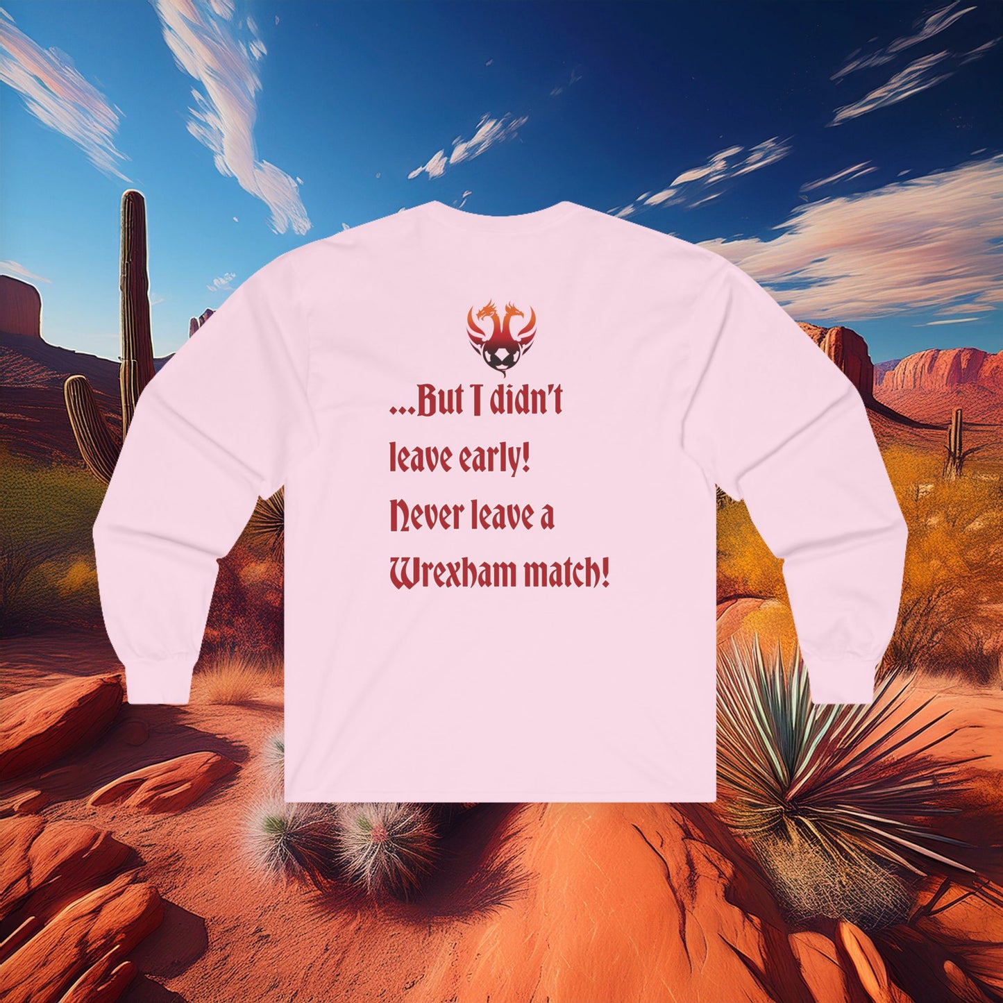 PHX Reds "Never Leave A Wrexham Match" Long Sleeve Tee