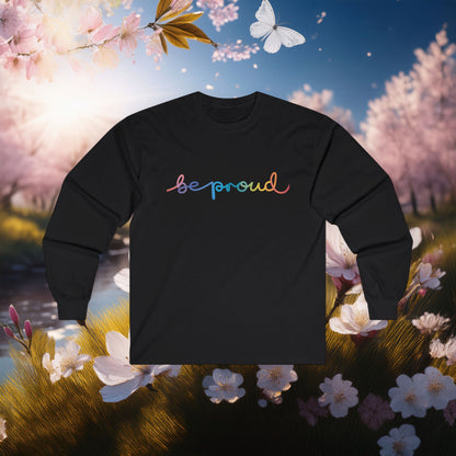 Be Proud Long Sleeve Tee